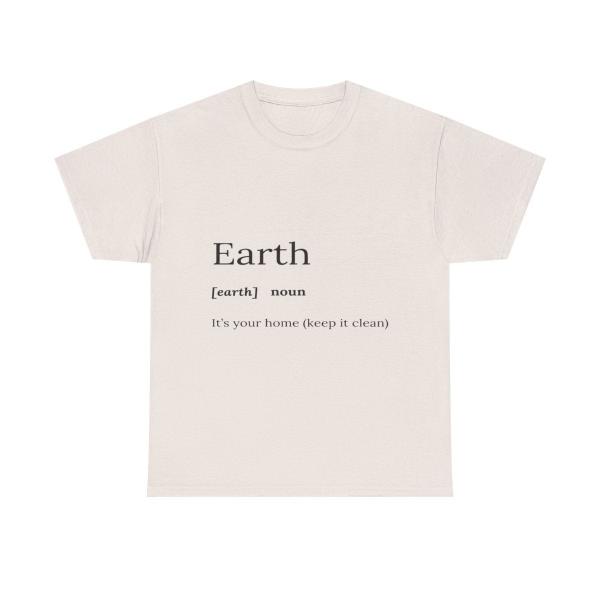 A white shirt with black text that reads "Earth [earth] noun Its your home (keep it clean )"