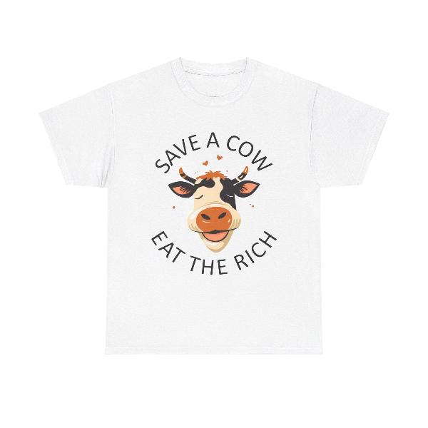 White shirt with a cute cow that says in black text "Save A Cow, Eat The Rich"