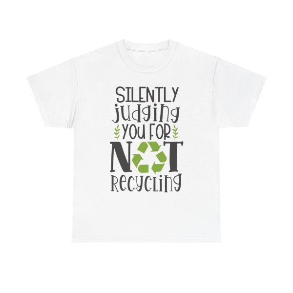 A white shirt with black and green text that says "Silently judging you for not recycling" with the recycle symbol 